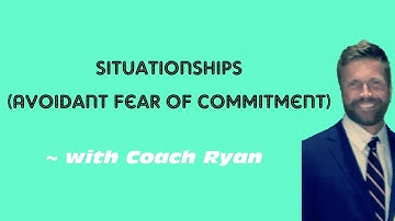 Situationships (avoidant fear of commitment)