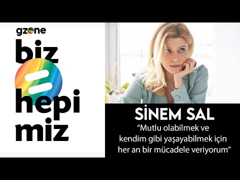 Sinem Sal: Kendim gibi yaşayabilmek için her an bir mücadele veriyorum #bizeşittirhepimiz #gzone