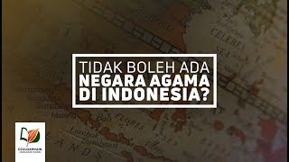 Tidak Boleh Ada Negara Agama di Indonesia?