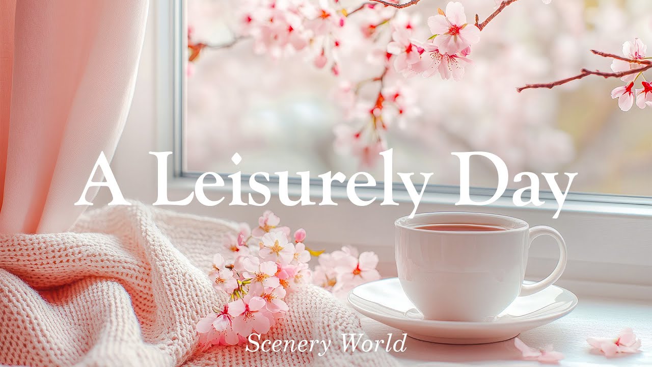 여유로운 봄날, 커피 한 잔과 함께하는 잔잔한 음악 - A Leisurely Day | Scenery World