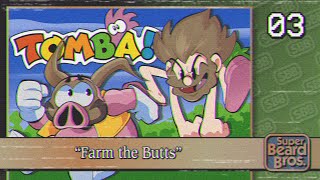 Tomba | Ep. #3 | Farm the Butts