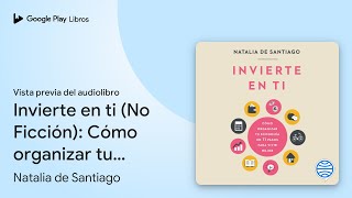 Invierte en ti (No Ficción): Cómo organizar tu… de Natalia de… · Vista previa del audiolibro