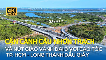 CẬN CẢNH CẦU NHƠN TRẠCH VÀ NÚT GIAO VÀNH ĐAI 3 VỚI CAO TỐC TP. HCM LONG THÀNH DẦU GIÂY