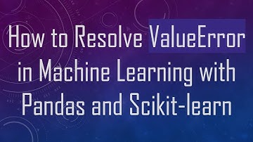 How to Resolve ValueError in Machine Learning with Pandas and Scikit-learn
