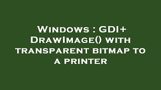 Windows : GDI+ DrawImage() with transparent bitmap to a printer