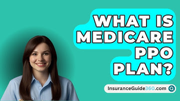 What Is Medicare PPO Plan? -  InsuranceGuide360.com