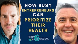 6 Ways Busy Entrepreneurs Can Prioritize Their Health w JT Nelms