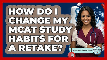 How Do I Change My MCAT Study Habits For A Retake? - Med School Survival Guide