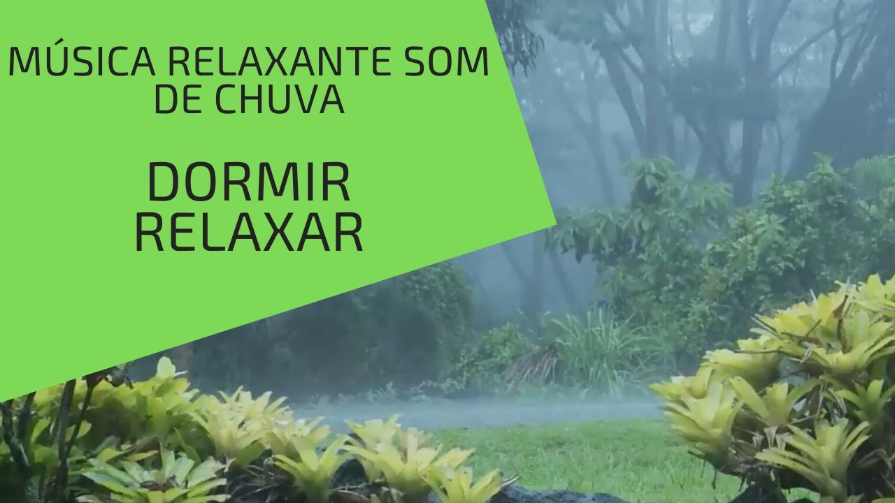 Música Relaxante com Som de Chuva - Dormir e Relaxar - Natureza e ...