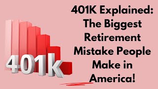 401K Explained The Biggest Retirement Mistake People Make in America