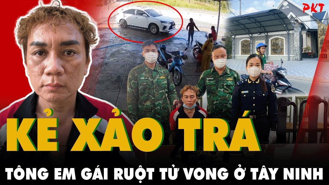 KẺ XẢO TRÁ Nguyễn Tấn Thành KHAI MAN làm sao qua mặt được Công an vụ TÔNG EM GÁI Ở TÂY NINH | PKT