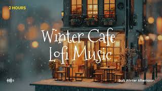 Winter Cafe Lofi Music β Soft Winter Afternoon (2 Hours)