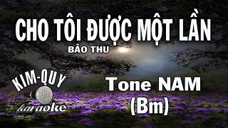 CHO TÔI ĐƯỢC MỘT LẦN - KARAOKE - Tone NAM ( Bm/Si Thứ )