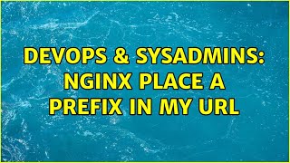 DevOps & SysAdmins: Nginx place a prefix in my url
