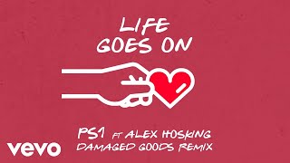 PS1 - Life Goes On (Damaged Goods Remix - Official Audio) ft. Alex Hosking