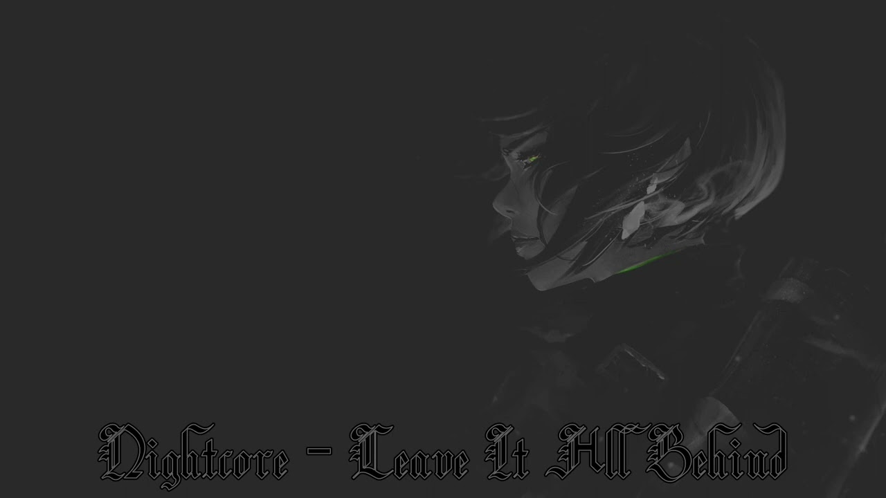 Nightcore - Leave It All Behind