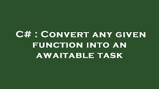 C# : Convert any given function into an awaitable task