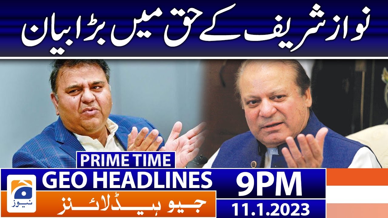 Geo News Headlines 9 PM - Nawaz Sharif - Fawad Chaudhry | 11 January 2023