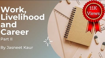 Work, Livelihood and Career | Home Science | Chapter 1 Part 2 | CLASS XII CBSE