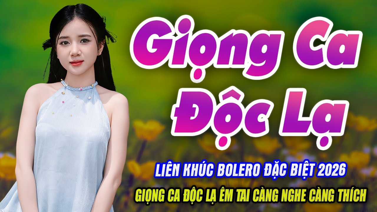 Liên Khúc Bolero Đặc Biệt 2026 – Giọng Ca Độc Lạ Êm Tai Nghe Càng Nghe Càng Thích