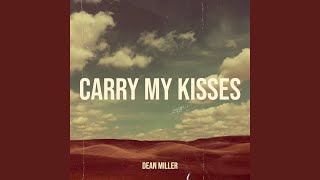 Watch Dean Miller Carry My Kisses video