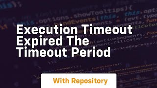 Execution Timeout Expired The timeout period