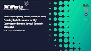 Session 5A: Pursuing Digital Assurance for High Consequence Systems through Semantic Reasoning