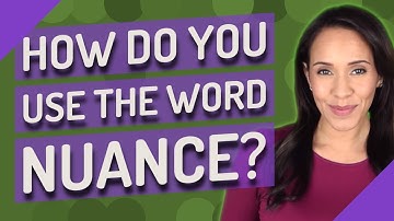 How do you use the word nuance?