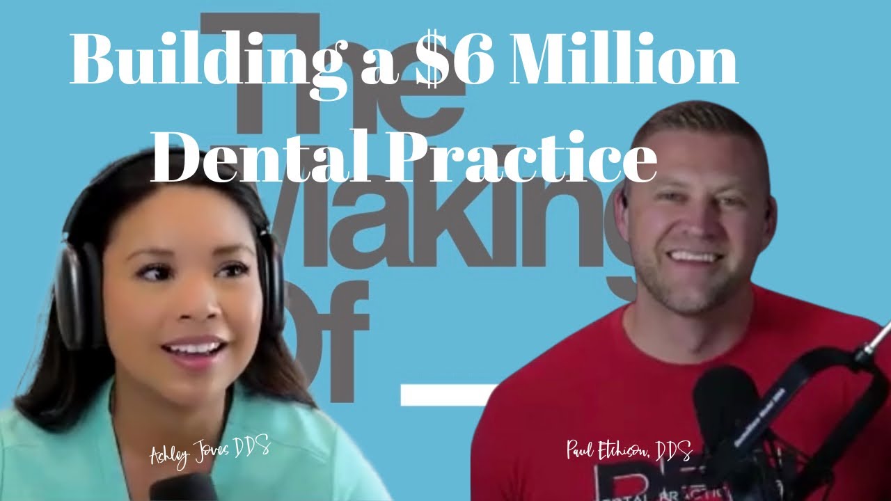 Building a $6 Million Dental Practice with Dr. Paul Etchison