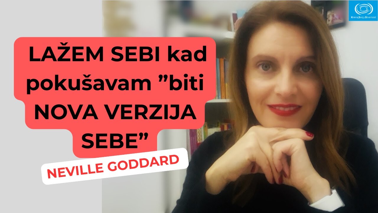 OSEĆAM DA LAŽEM SEBI kad pokušavam ‘biti nova verzija sebe’| KreirajSvojuStvarnost | Nevil Godard
