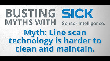 Busting Myths with SICK - Is line scan technology harder to clean and maintain?