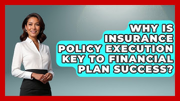 Why Is Insurance Policy Execution Key To Financial Plan Success? - Wealth Advisor Success Hub