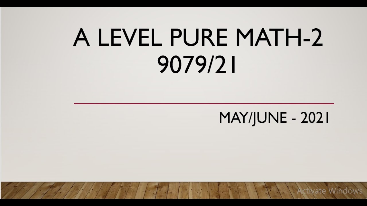 AS & A Level Pure Mathematics Paper 2 9709/21 May/June 2021 - YouTube