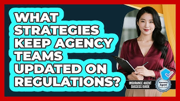 What Strategies Keep Agency Teams Updated On Regulations?