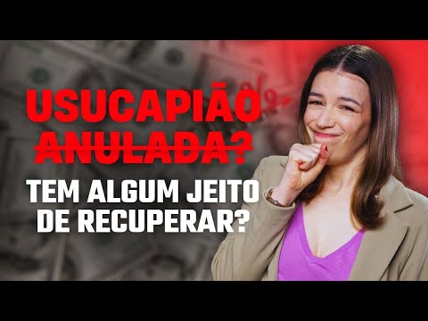 USUCAPIÃO 'ANULADA'? TEM COMO RECUPERAR A PROPRIEDADE QUE ESTÁ NA MÃO DOS INVASORES?
