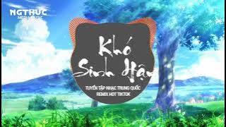 Khó Sinh Hận - Remix Hot TikTok | TOP 7 Nhạc Trung Quốc 2025 Được Tìm Kiếm Nhiều Nhất Douyin