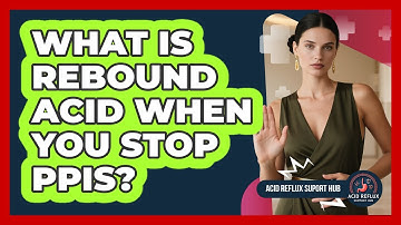 What Is Rebound Acid When You Stop PPIs? - Acid Reflux Support Hub