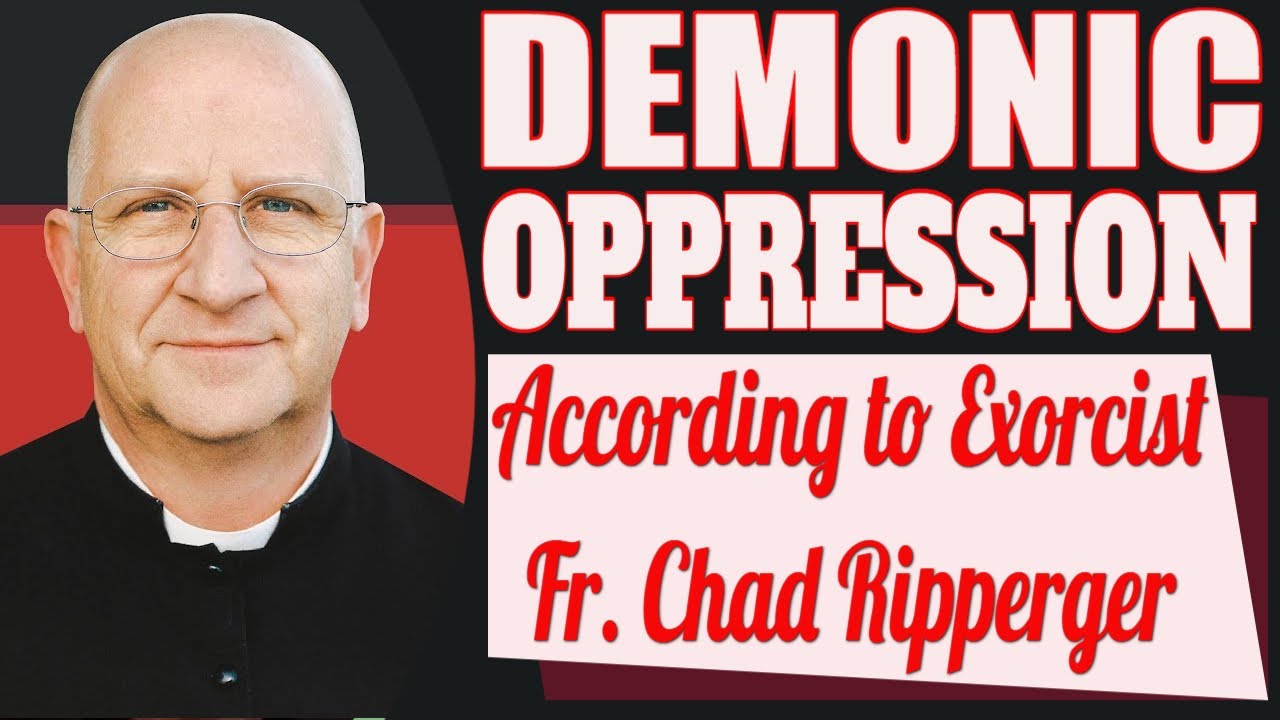 Demonic Oppression According to Exorcist Father Ripperger - YouTube