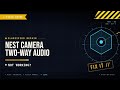 Nest Camera Two-Way Audio Not Working: Troubleshooting Guide