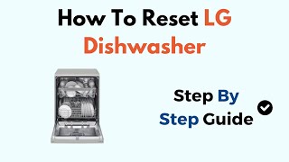 How to Reset LG Dishwasher – Step-by-Step Guide to Fix Error Codes & Restore Function