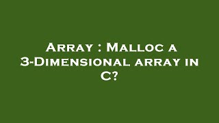 Array : Malloc a 3-Dimensional array in C?