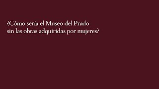 ¿Cómo sería el Museo del Prado sin las obras adquiridas por mujeres?