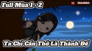 Full Tổng Hợp l Ta Là Cha Của Khí Vận Chi Tử, Chỉ Cần Thở Là Thành Đại Đế l ManhuaVietsub