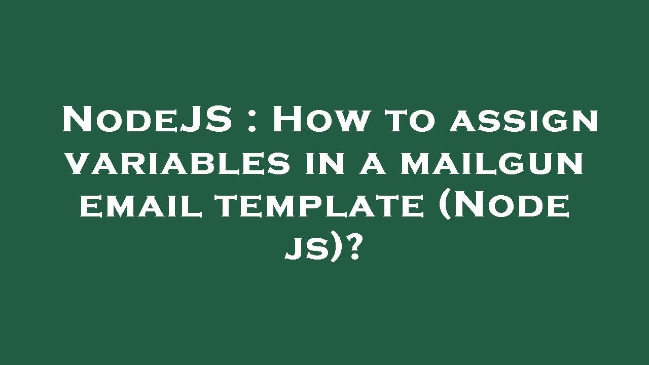 nodejs-how-to-assign-variables-in-a-mailgun-email-template-node-js