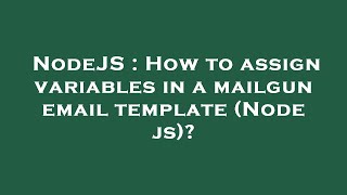 NodeJS : How to assign variables in a mailgun email template (Node js)?