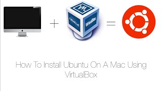 How To Install Ubuntu On A Mac Using VirtualBox