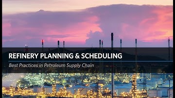 Best Practices in Petroleum Supply Chain: Refinery Planning & Scheduling