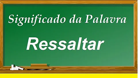 Qual eo significado da palavra ressaltar?