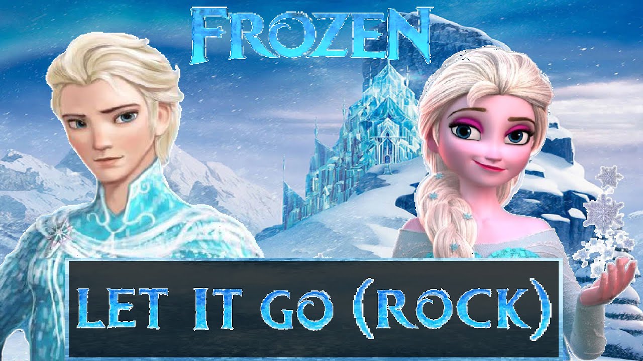 Let It Go Rocks Elsa Frozen - Let It Go (Rock) - YouTube