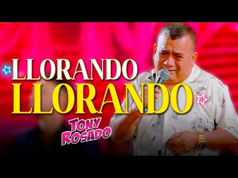 Llorando Llorando - Tony Rosado (Clásicos En Vivo 2025)